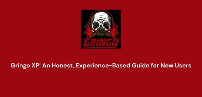 Gringo XP An Honest, Experience-Based Guide for New Users